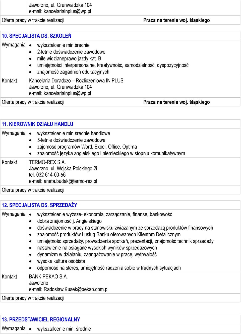 B umiejętności interpersonalne, kreatywność, samodzielność, dyspozycyjność znajomość zagadnień edukacyjnych Kancelaria Doradczo Rozliczeniowa IN PLUS, ul. Grunwaldzka 104 e-mail: kancelariainplus@wp.