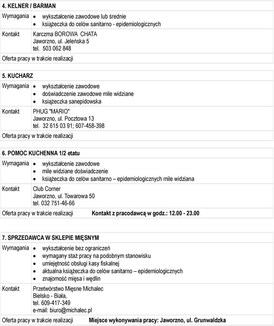 POMOC KUCHENNA 1/2 etatu mile widziane doświadczenie książeczka do celów sanitarno epidemiologicznych mile widziana Club Corner, ul. Towarowa 50 tel. 032 751-46-66 z pracodawcą w godz.: 12.00-23.00 7.