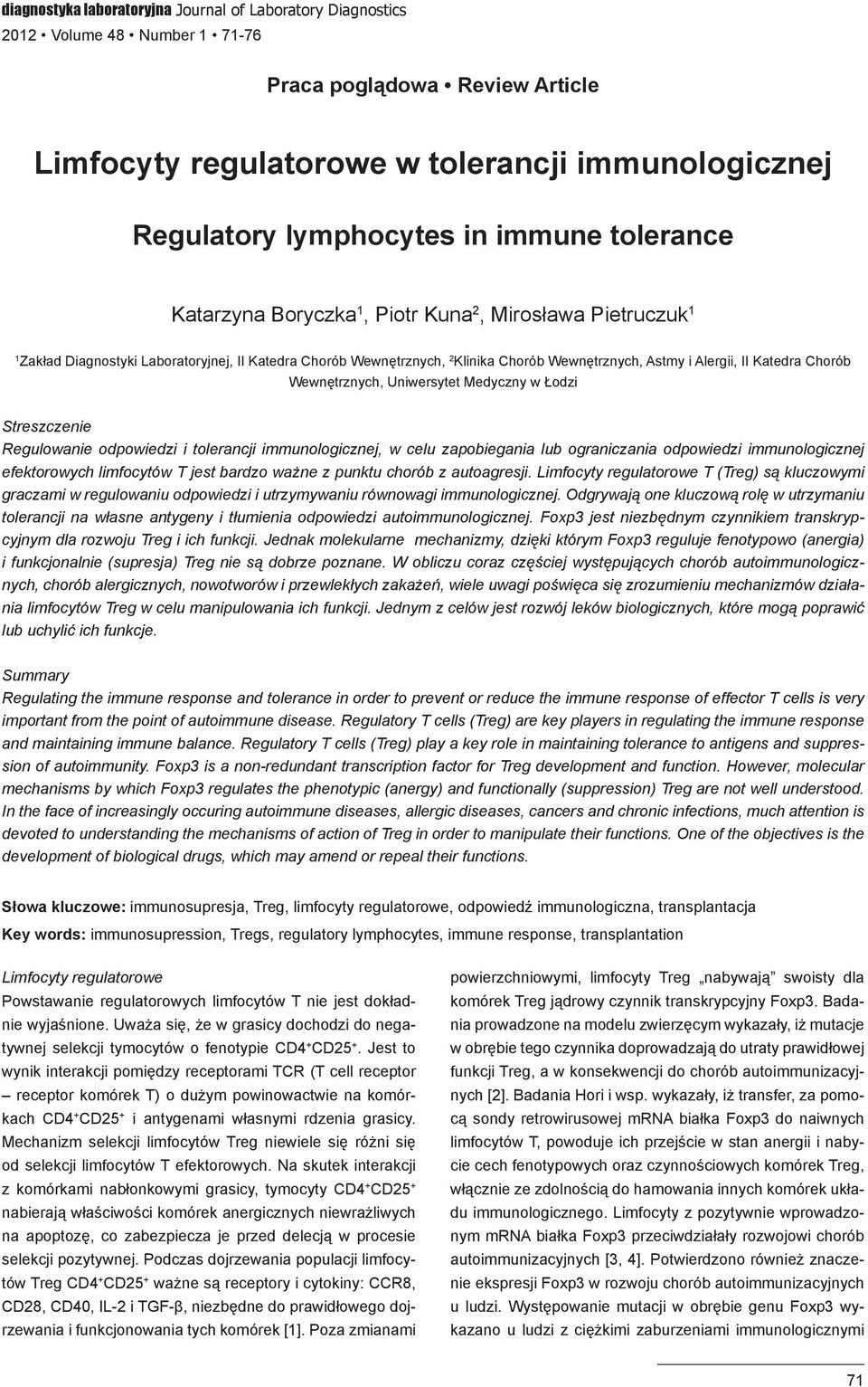 Katedra Chorób Wewnętrznych, Uniwersytet Medyczny w Łodzi Streszczenie Regulowanie odpowiedzi i tolerancji immunologicznej, w celu zapobiegania lub ograniczania odpowiedzi immunologicznej