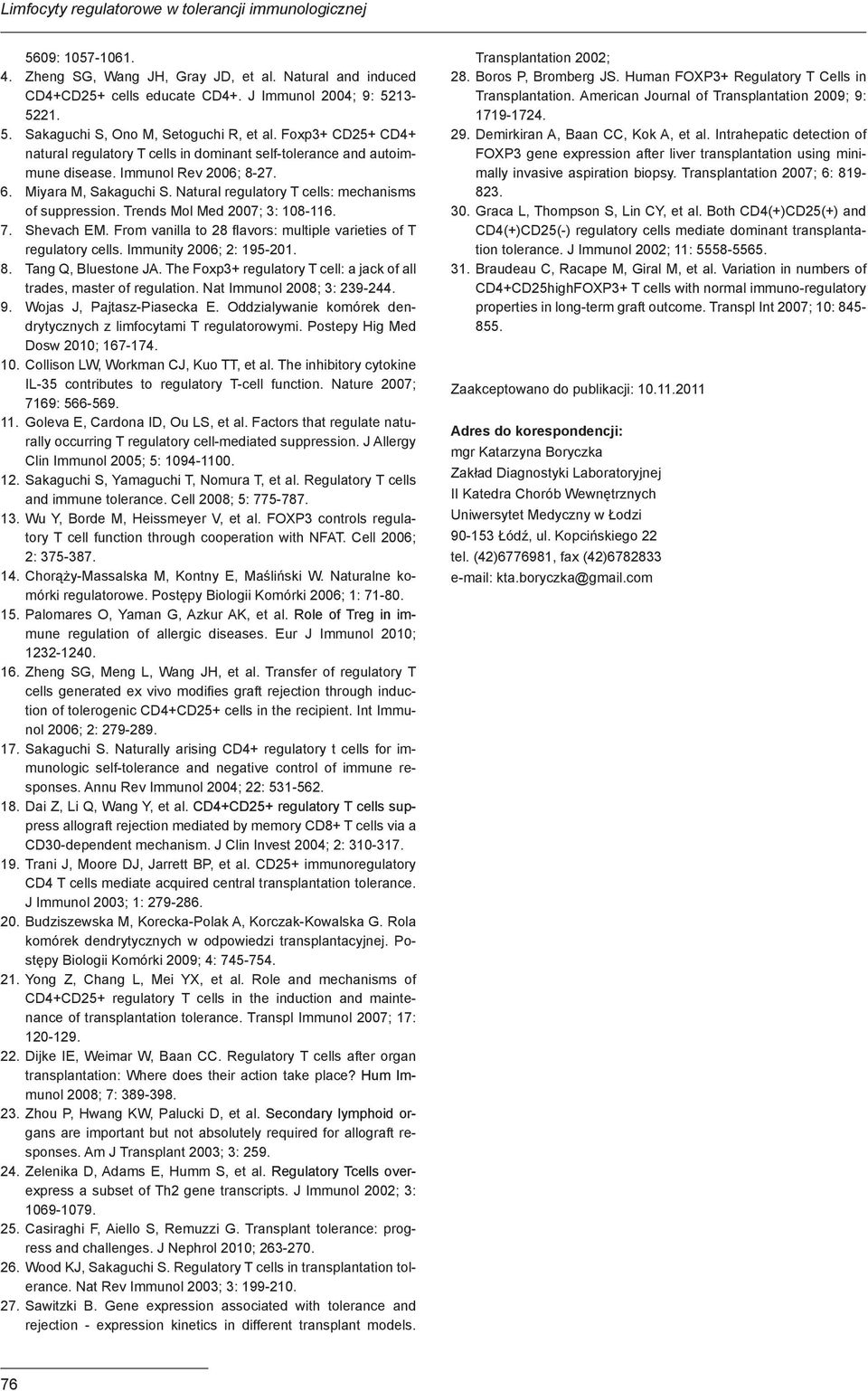 Trends Mol Med 2007; 3: 108-116. 7. Shevach EM. From vanilla to 28 flavors: multiple varieties of T regulatory cells. Immunity 2006; 2: 195-201. 8. Tang Q, Bluestone JA.