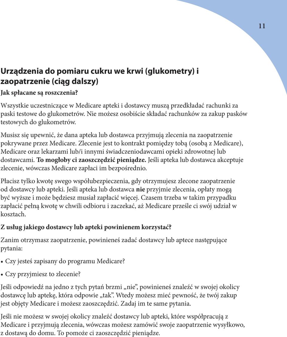 Musisz się upewnić, że dana apteka lub dostawca przyjmują zlecenia na zaopatrzenie pokrywane przez Medicare.