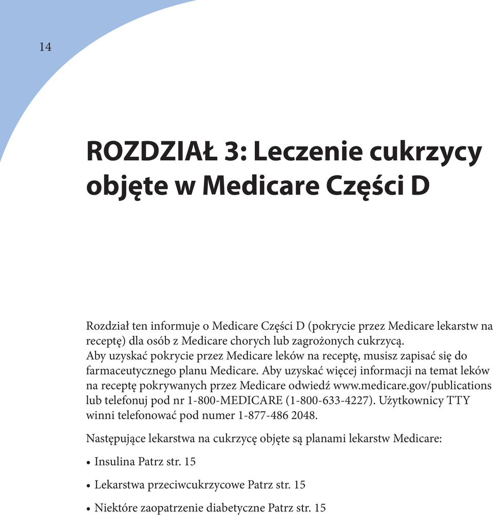 Aby uzyskać więcej informacji na temat leków na receptę pokrywanych przez Medicare odwiedź www.medicare.gov/publications lub telefonuj pod nr 1-800-MEDICARE (1-800-633-4227).