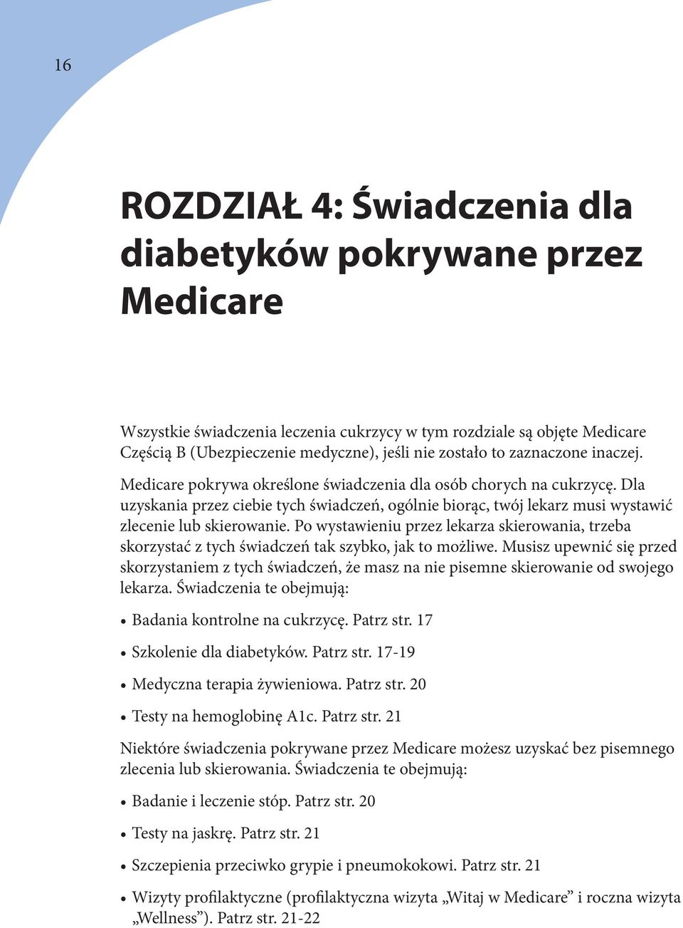 Po wystawieniu przez lekarza skierowania, trzeba skorzystać z tych świadczeń tak szybko, jak to możliwe.