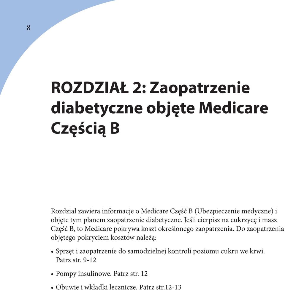 Jeśli cierpisz na cukrzycę i masz Część B, to Medicare pokrywa koszt określonego zaopatrzenia.