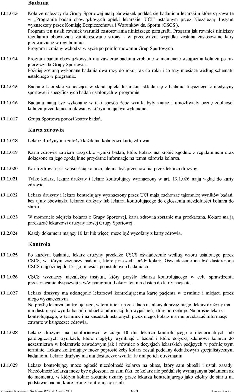 wyznaczony przez Komisję Bezpieczeństwa i Warunków ds. Sportu (CSCS ). Program ten ustali również warunki zastosowania niniejszego paragrafu.