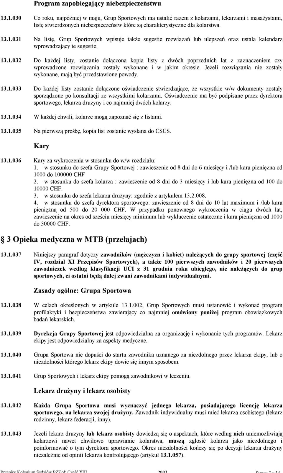 13.1.032 Do każdej listy, zostanie dołączona kopia listy z dwóch poprzednich lat z zaznaczeniem czy wprowadzone rozwiązania zostały wykonane i w jakim okresie.