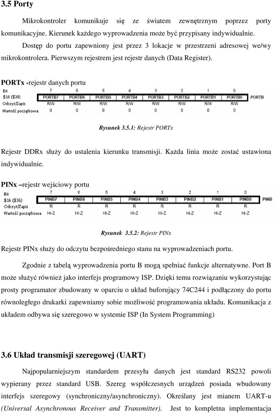 1: Rejestr PORTx Rejestr DDRx służy do ustalenia kierunku transmisji. Każda linia może zostać ustawiona indywidualnie. PINx rejestr wejściowy portu Rysunek 3.5.