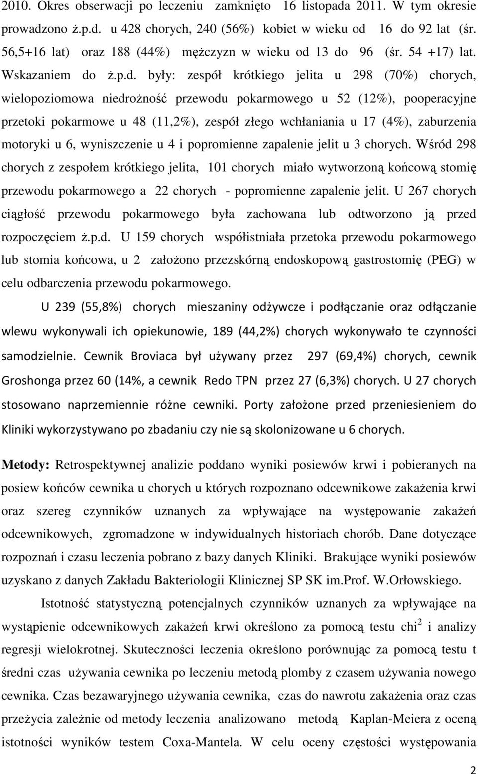 13 do 96 (śr. 54 +17) lat. Wskazaniem do ż.p.d. były: zespół krótkiego jelita u 298 (70%) chorych, wielopoziomowa niedrożność przewodu pokarmowego u 52 (12%), pooperacyjne przetoki pokarmowe u 48