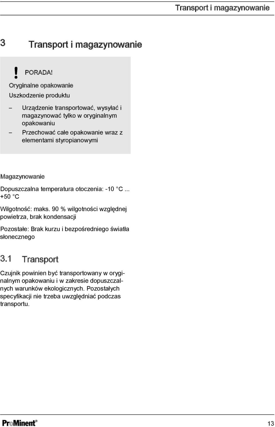 elementami styropianowymi Magazynowanie Dopuszczalna temperatura otoczenia: -10 C... +50 C Wilgotność: maks.