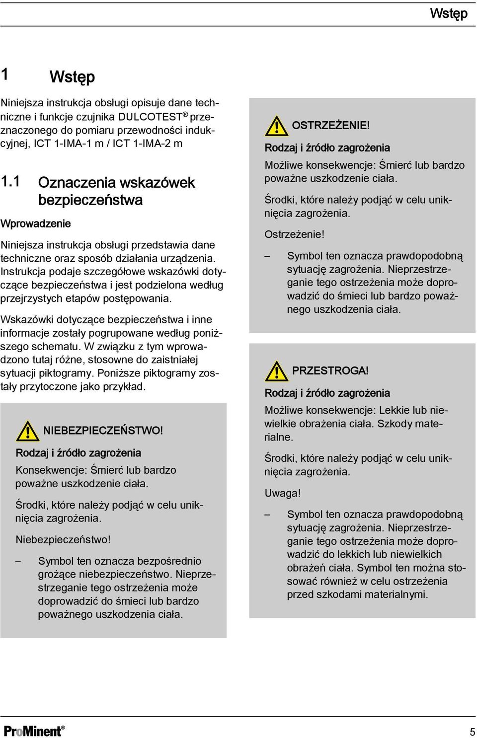 Instrukcja podaje szczegółowe wskazówki dotyczące bezpieczeństwa i jest podzielona według przejrzystych etapów postępowania.