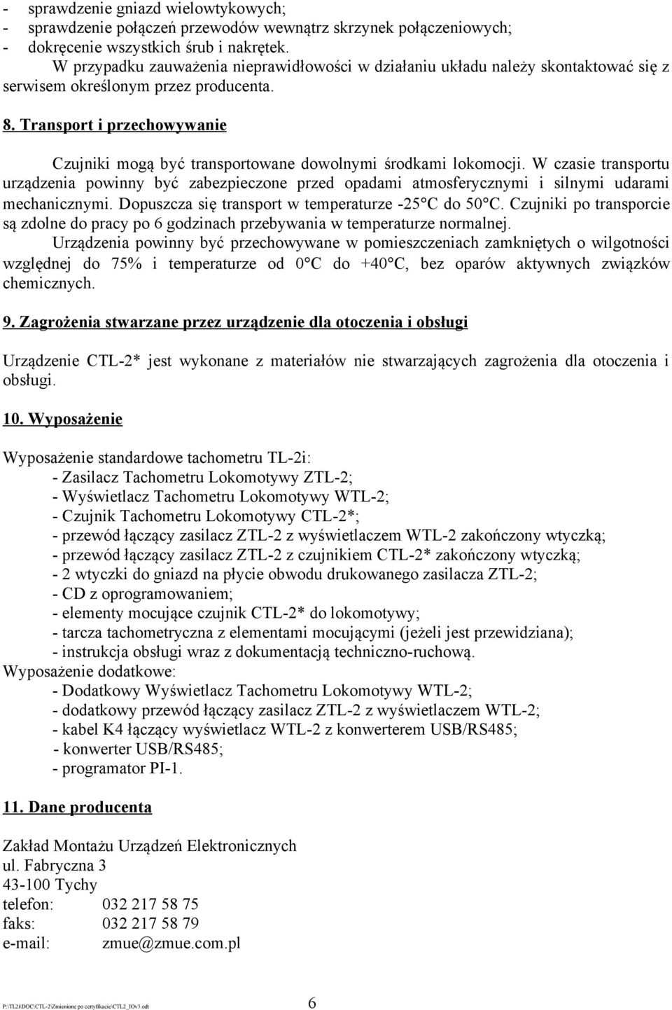 Transport i przechowywanie Czujniki mogą być transportowane dowolnymi środkami lokomocji.