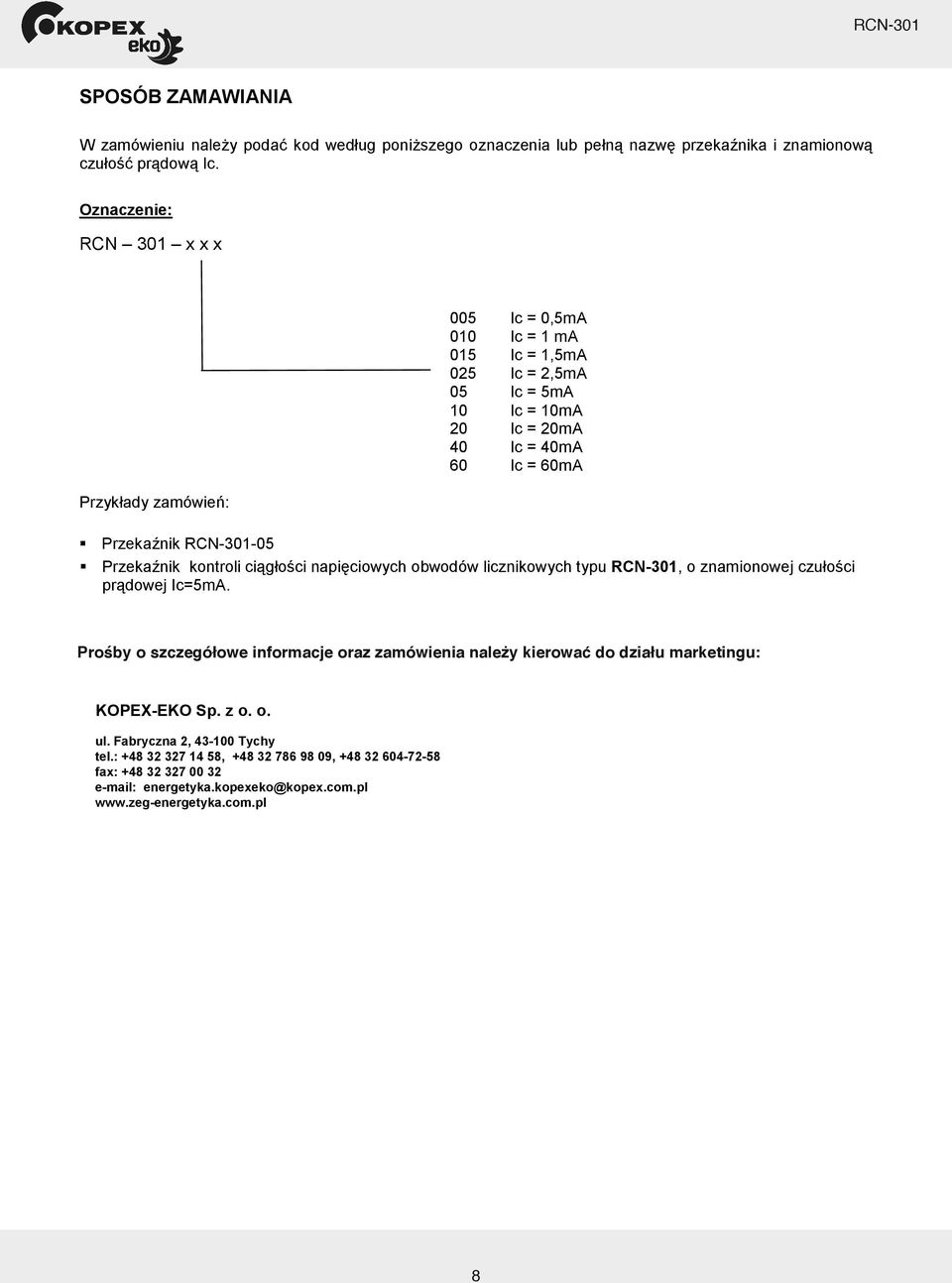 -05 Przeka nik kontroli ci g o ci napi ciowych obwodów licznikowych typu, o znamionowej czu o ci pr dowej Ic=5mA.