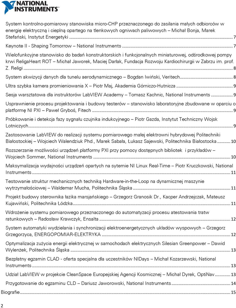 .. 7 Wielofunkcyjne stanowisko do badań konstruktorskich i funkcjonalnych miniaturowej, odśrodkowej pompy krwi ReligaHeart ROT Michał Jaworek, Maciej Darłak, Fundacja Rozwoju Kardiochirurgii w Zabrzu