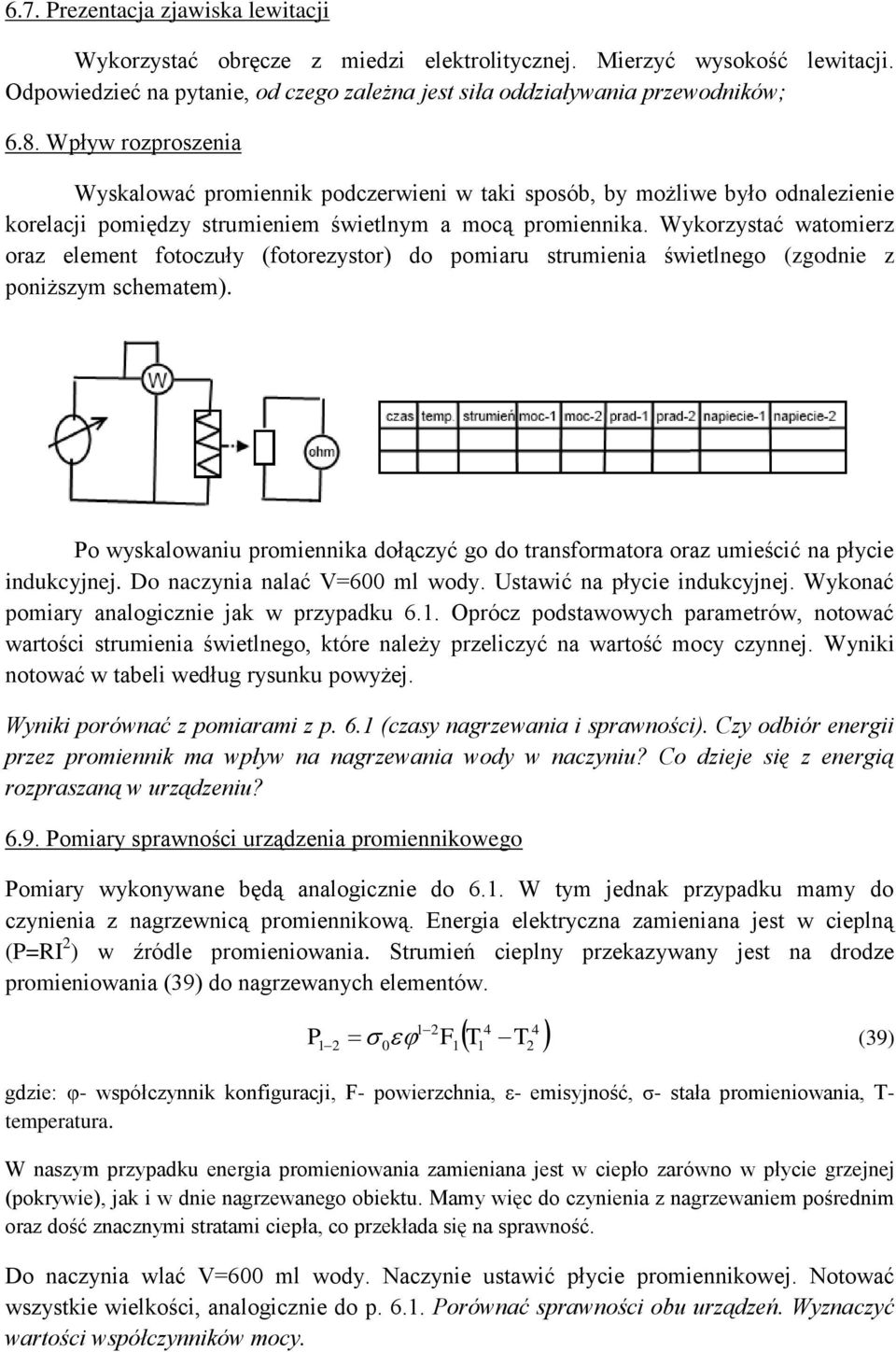 Wykorzystać watomierz oraz element fotoczuły (fotorezystor) do pomiaru strumienia świetlnego (zgodnie z poniższym schematem).