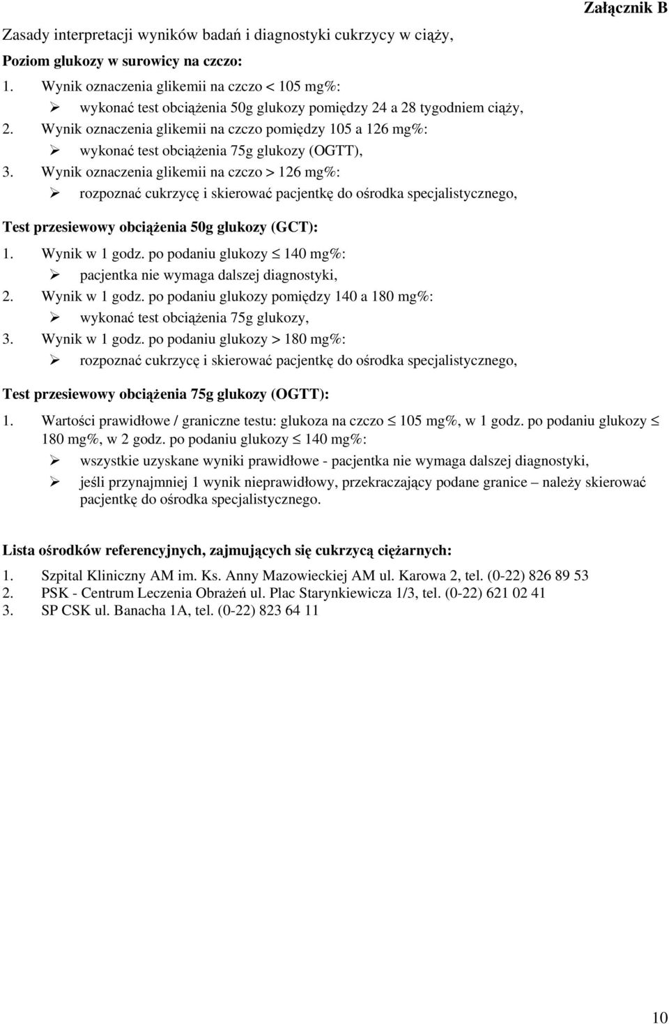 Wynik oznaczenia glikemii na czczo pomidzy 105 a 126 mg%: wykona test obcienia 75g glukozy (OGTT), 3.