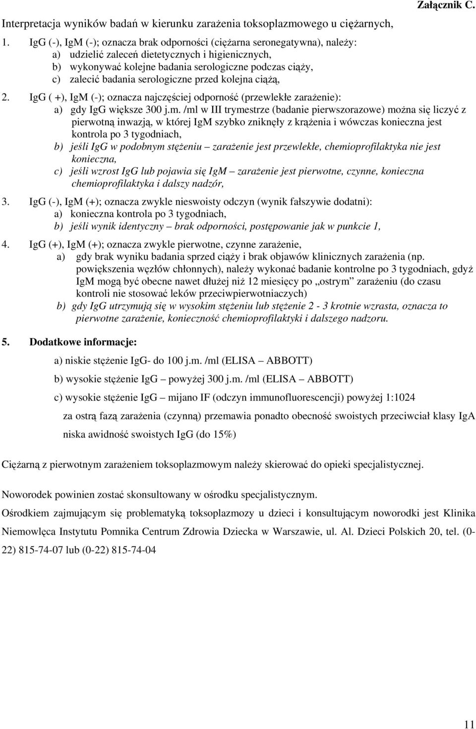 serologiczne przed kolejna ci, Załcznik C. 2. IgG ( +), IgM (-); oznacza najczciej odporno (przewlekłe zaraenie): a) gdy IgG wiksze 300 j.m.