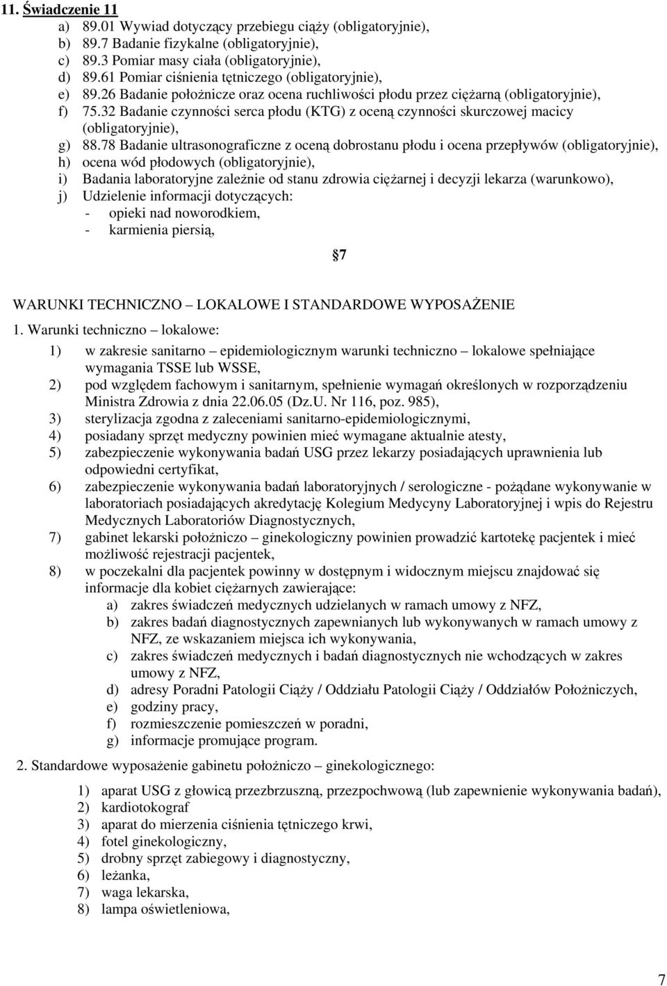 informacji dotyczcych: - opieki nad noworodkiem, - karmienia piersi, 7 WARUNKI TECHNICZNO LOKALOWE I STANDARDOWE WYPOSAENIE 1.