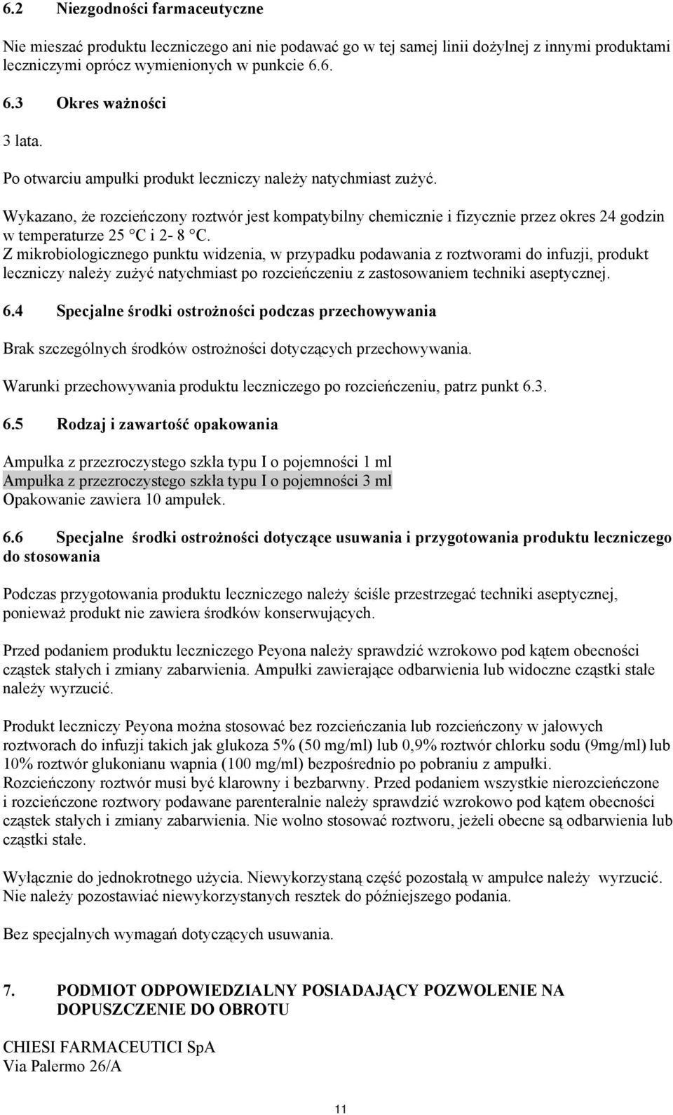 Z mikrobiologicznego punktu widzenia, w przypadku podawania z roztworami do infuzji, produkt leczniczy należy zużyć natychmiast po rozcieńczeniu z zastosowaniem techniki aseptycznej. 6.