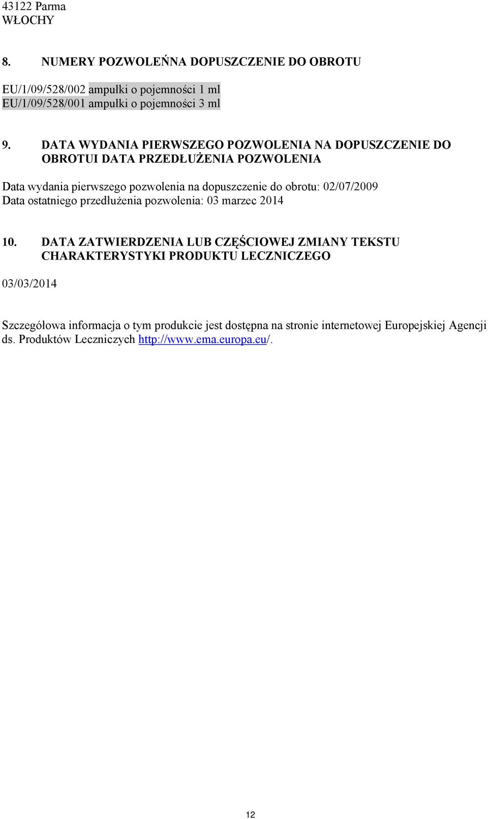 02/07/2009 Data ostatniego przedłużenia pozwolenia: 03 marzec 2014 10.