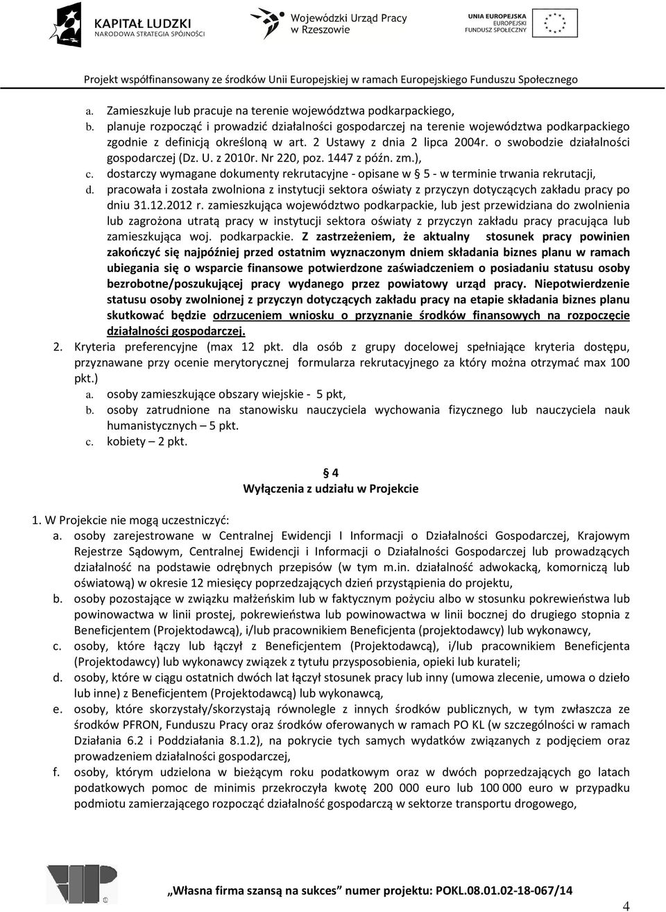 dostarczy wymagane dokumenty rekrutacyjne - opisane w 5 - w terminie trwania rekrutacji, d. pracowała i została zwolniona z instytucji sektora oświaty z przyczyn dotyczących zakładu pracy po dniu 31.