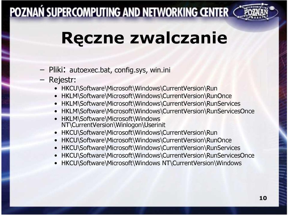 HKLM\Software\Microsoft\Windows\CurrentVersion\RunServices HKLM\Software\Microsoft\Windows\CurrentVersion\RunServicesOnce HKLM\Software\Microsoft\Windows