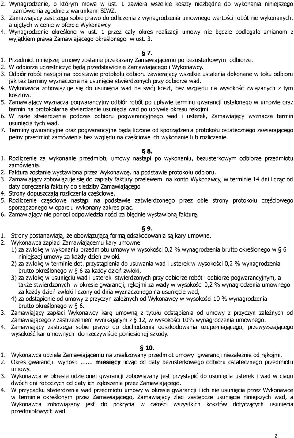 1 przez cały okres realizacji umowy nie będzie podlegało zmianom z wyjątkiem prawa Zamawiającego określonego w ust. 3. 7. 1.