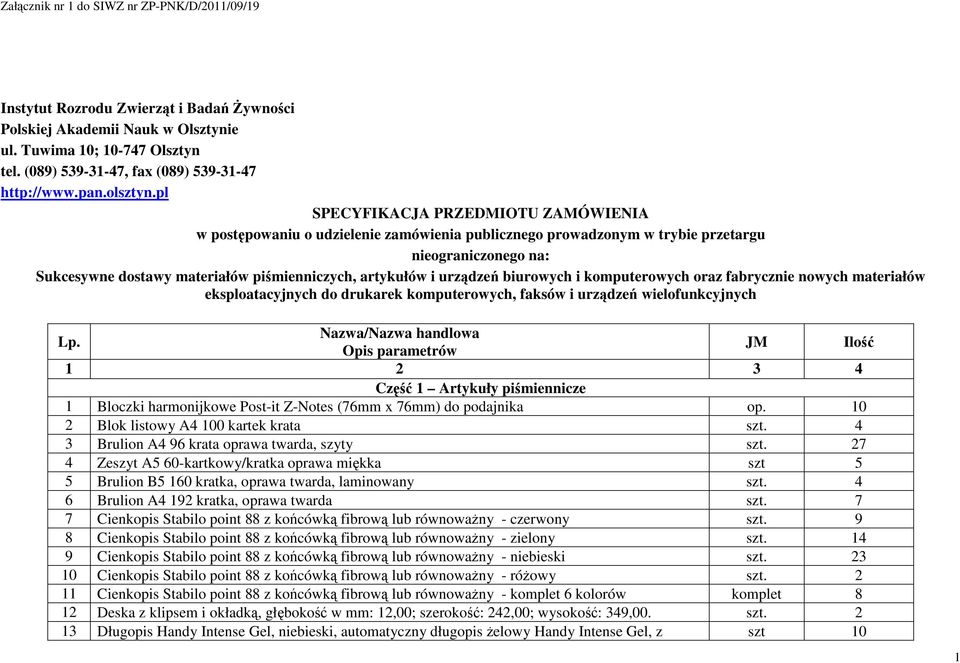 urządzeń biurowych i komputerowych oraz fabrycznie nowych materiałów eksploatacyjnych do drukarek komputerowych, faksów i urządzeń wielofunkcyjnych Lp.