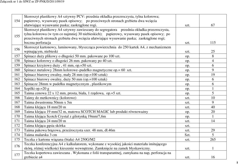 67 Skoroszyt plastikowy A4 sztywny zawieszany do segregatora przednia okładka przezroczysta, tylna kolorowa (w tym co najmniej 30 niebieskich); papierowy, wysuwany pasek opisowy; po przeciwnych