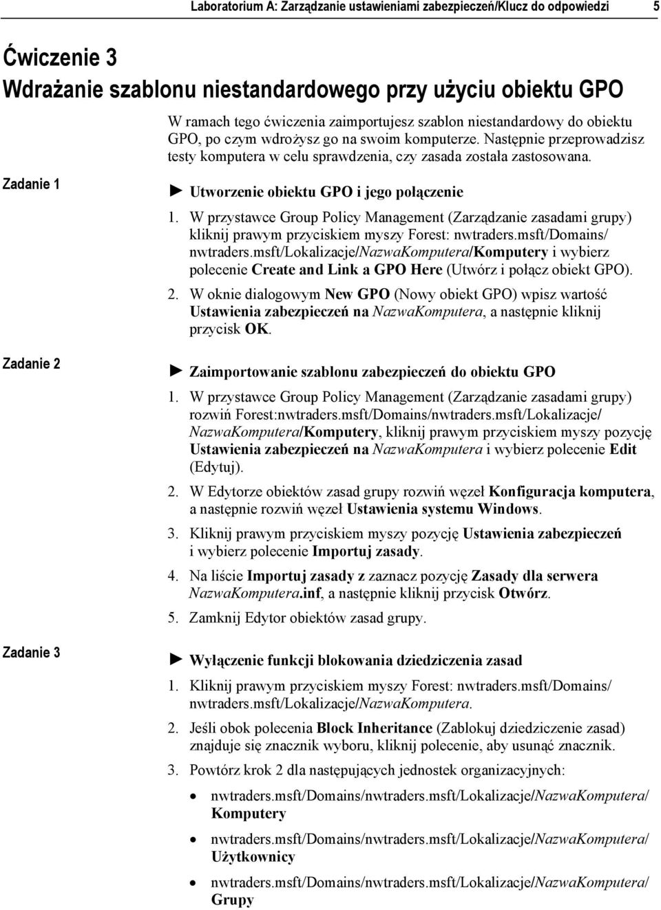 ! Utworzenie obiektu GPO i jego połączenie 1. W przystawce Group Policy Management (Zarządzanie zasadami grupy) kliknij prawym przyciskiem myszy Forest: nwtraders.msft/domains/ nwtraders.