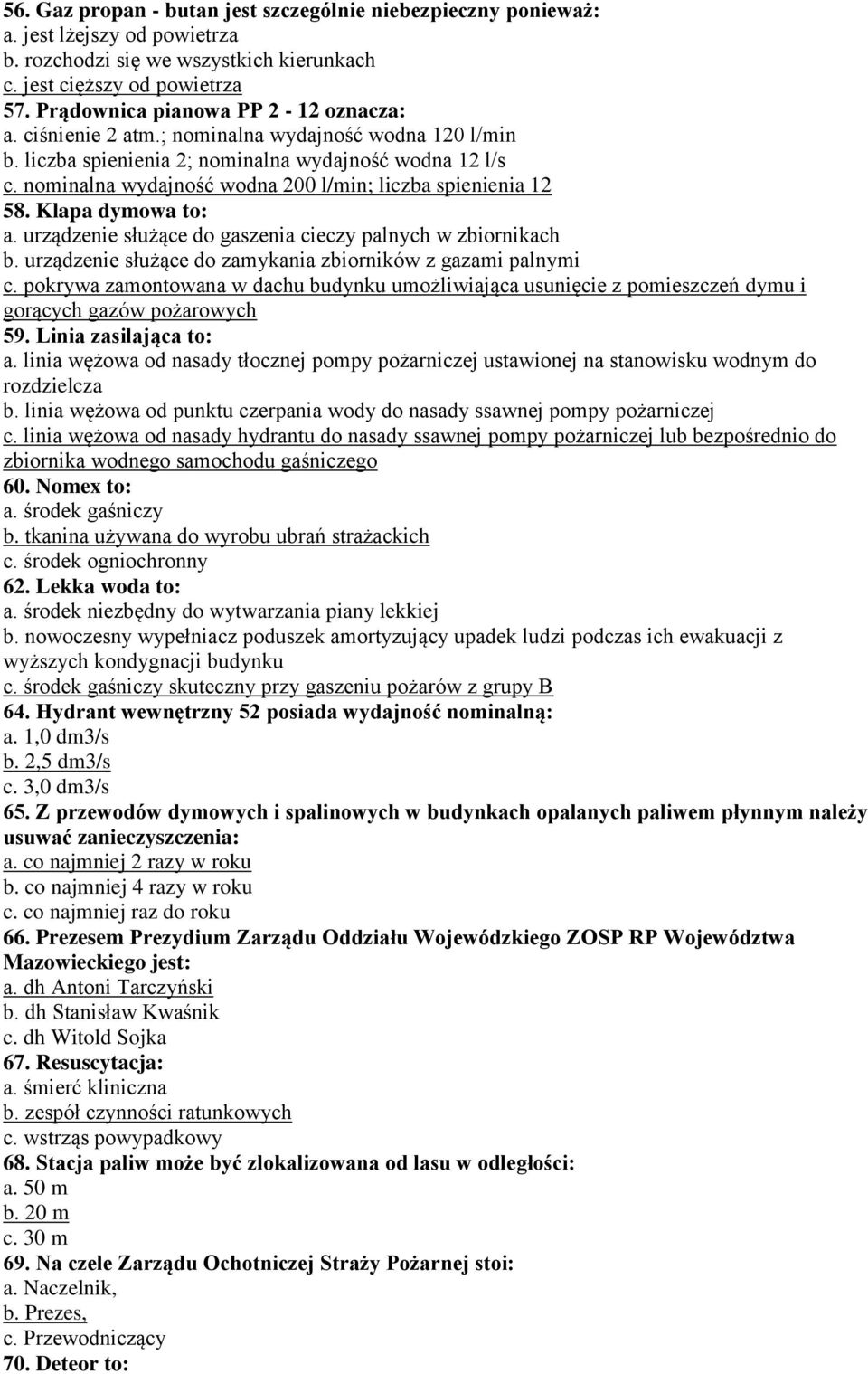 nominalna wydajność wodna 200 l/min; liczba spienienia 12 58. Klapa dymowa to: a. urządzenie służące do gaszenia cieczy palnych w zbiornikach b.