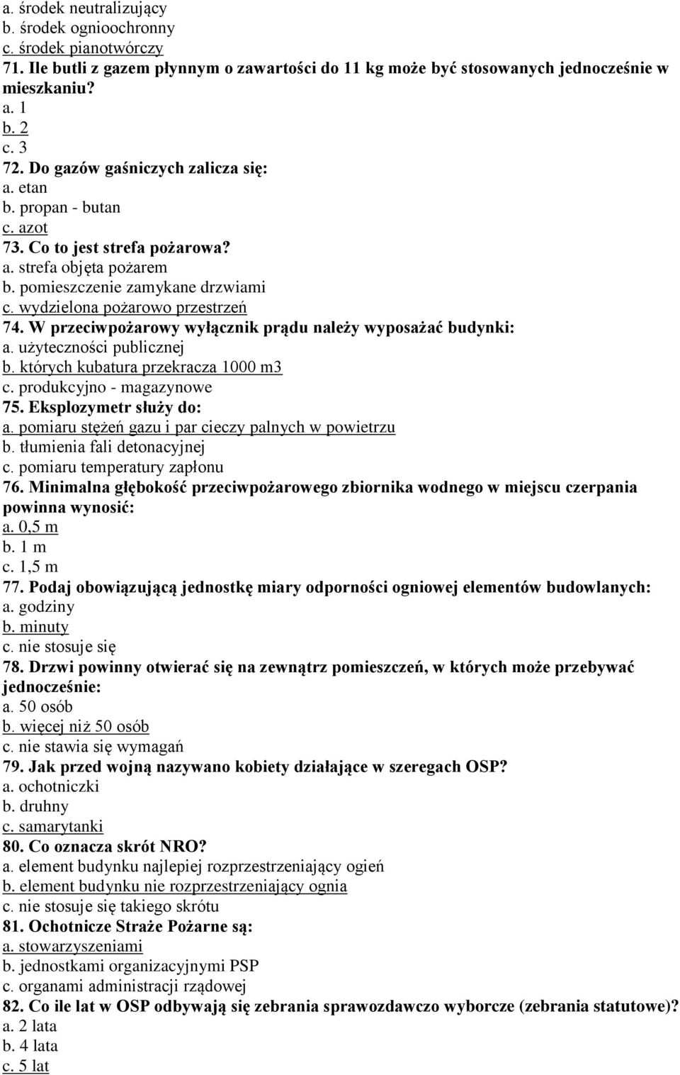 W przeciwpożarowy wyłącznik prądu należy wyposażać budynki: a. użyteczności publicznej b. których kubatura przekracza 1000 m3 c. produkcyjno - magazynowe 75. Eksplozymetr służy do: a.