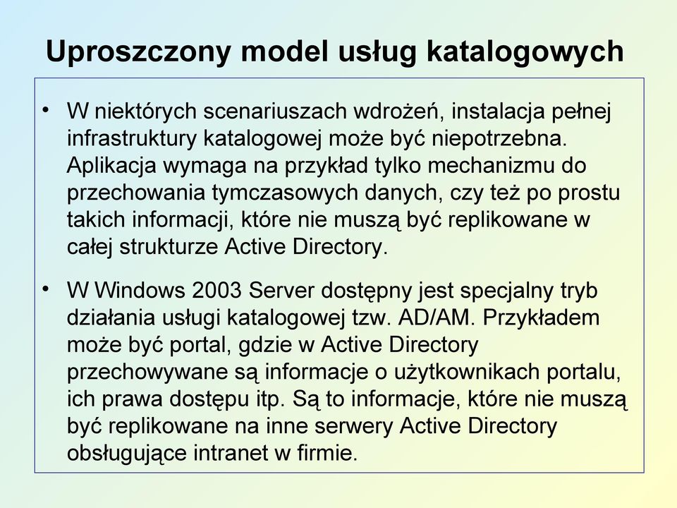 strukturze Active Directory. W Windows 2003 Server dostępny jest specjalny tryb działania usługi katalogowej tzw. AD/AM.