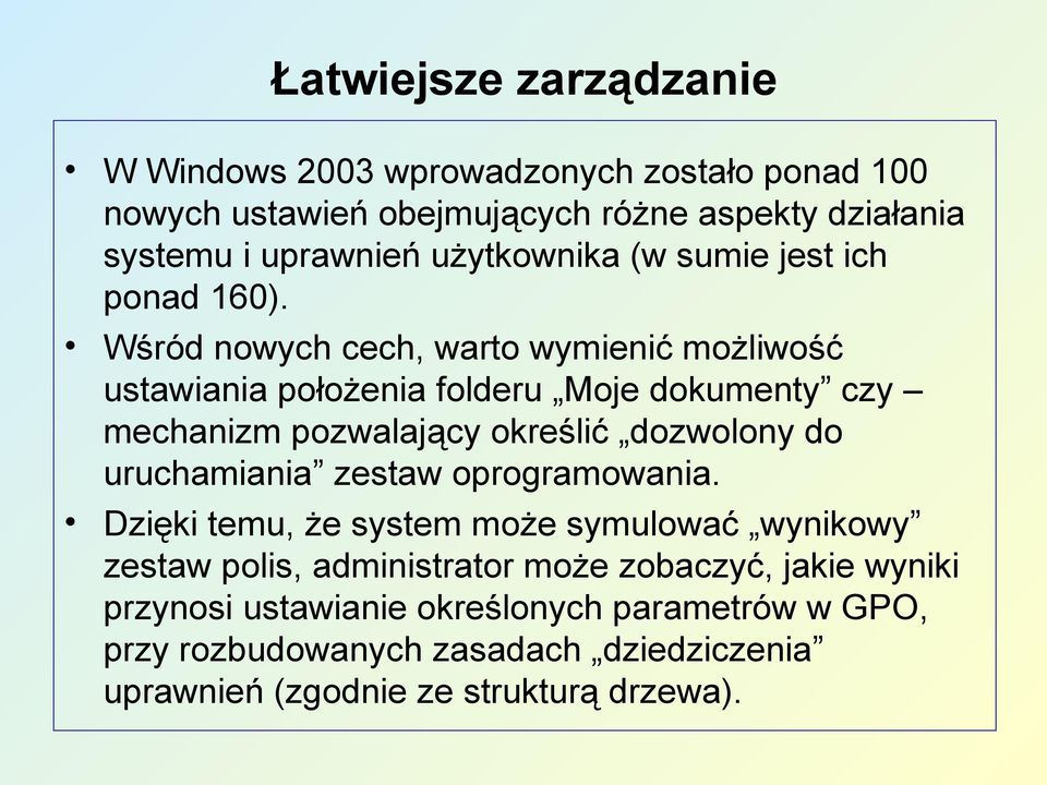 Wśród nowych cech, warto wymienić możliwość ustawiania położenia folderu Moje dokumenty czy mechanizm pozwalający określić dozwolony do