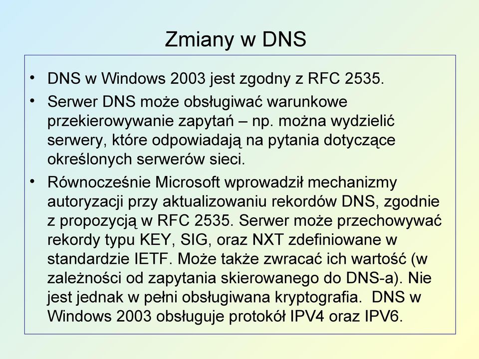 Równocześnie Microsoft wprowadził mechanizmy autoryzacji przy aktualizowaniu rekordów DNS, zgodnie z propozycją w RFC 2535.