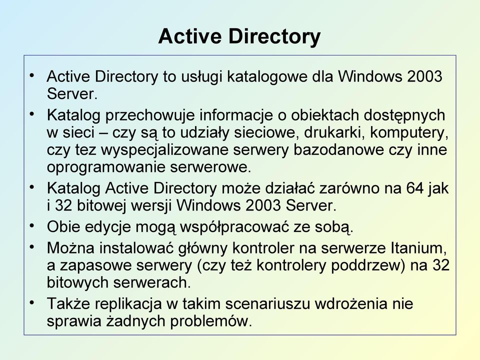 bazodanowe czy inne oprogramowanie serwerowe. Katalog Active Directory może działać zarówno na 64 jak i 32 bitowej wersji Windows 2003 Server.
