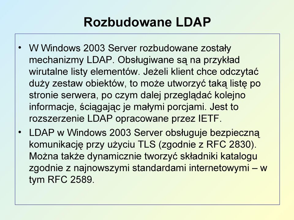 informacje, ściągając je małymi porcjami. Jest to rozszerzenie LDAP opracowane przez IETF.