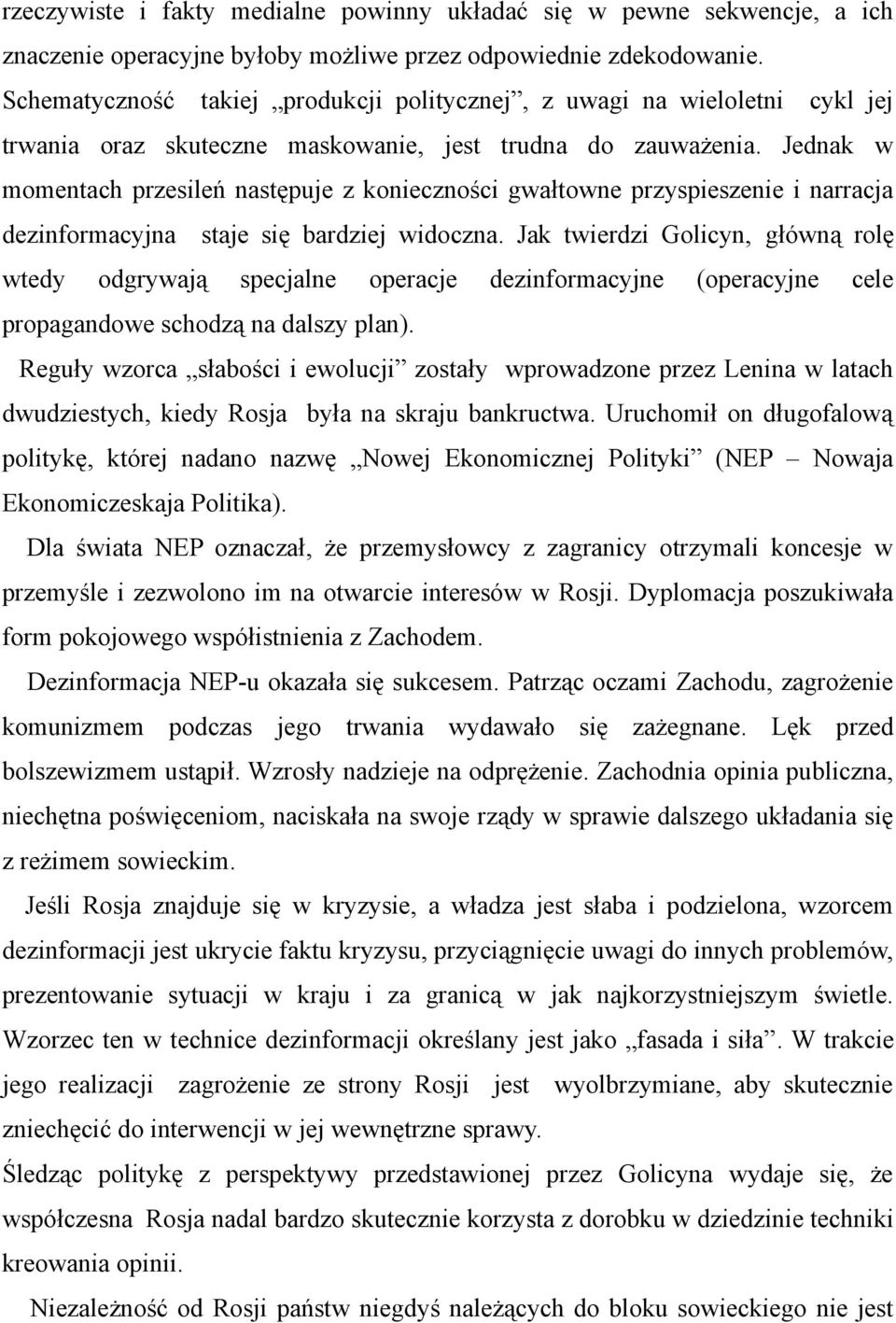 Jednak w momentach przesileń następuje z konieczności gwałtowne przyspieszenie i narracja dezinformacyjna staje się bardziej widoczna.