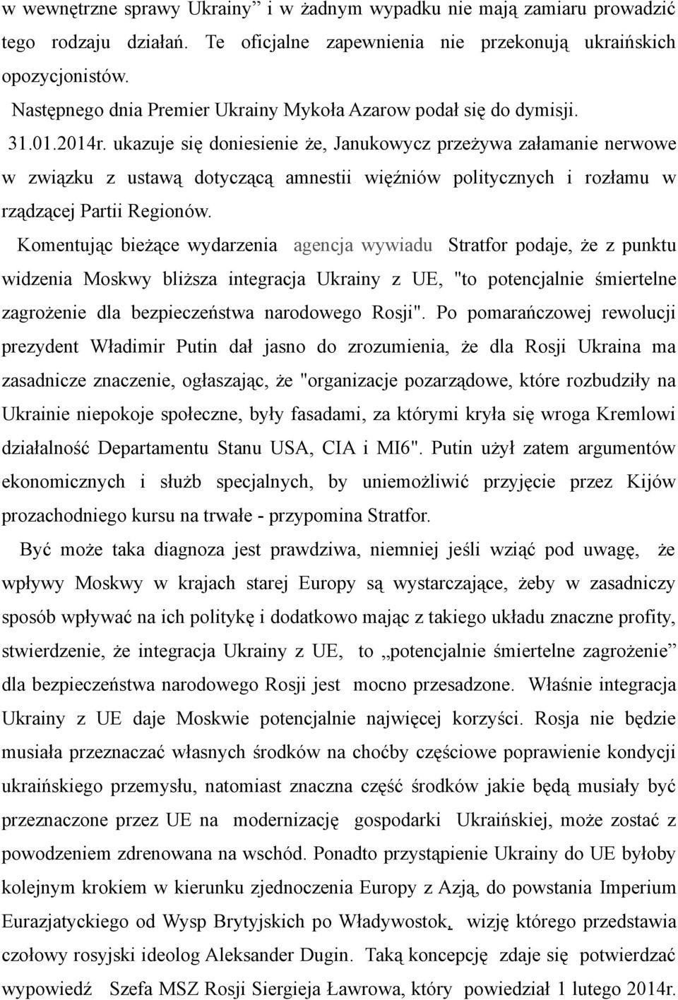 ukazuje się doniesienie że, Janukowycz przeżywa załamanie nerwowe w związku z ustawą dotyczącą amnestii więźniów politycznych i rozłamu w rządzącej Partii Regionów.