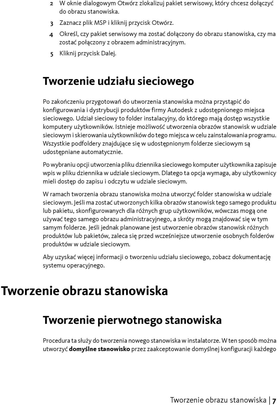 Tworzenie udziału sieciowego Po zakończeniu przygotowań do utworzenia stanowiska można przystąpić do konfigurowania i dystrybucji produktów firmy Autodesk z udostępnionego miejsca sieciowego.