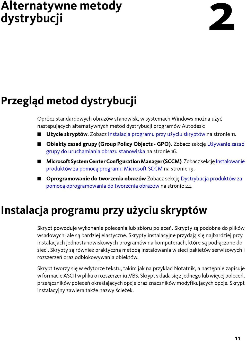 Zobacz sekcję Używanie zasad grupy do uruchamiania obrazu stanowiska na stronie 16. Microsoft System Center Configuration Manager(SCCM).