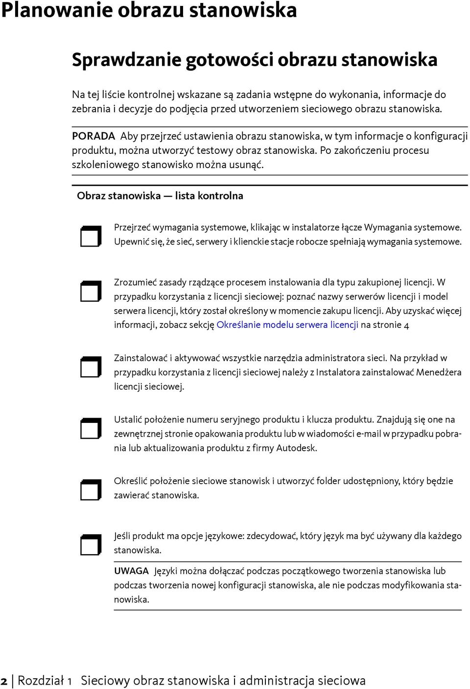 Po zakończeniu procesu szkoleniowego stanowisko można usunąć. Obraz stanowiska lista kontrolna Przejrzeć wymagania systemowe, klikając w instalatorze łącze Wymagania systemowe.