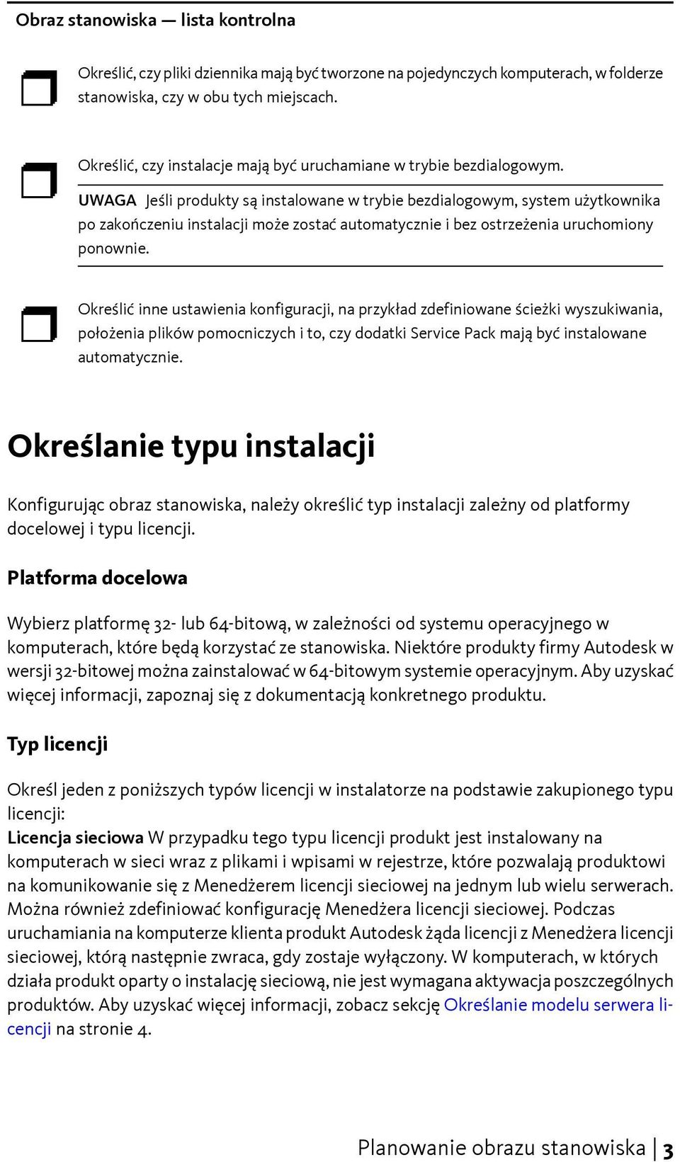 UWAGA Jeśli produkty są instalowane w trybie bezdialogowym, system użytkownika po zakończeniu instalacji może zostać automatycznie i bez ostrzeżenia uruchomiony ponownie.