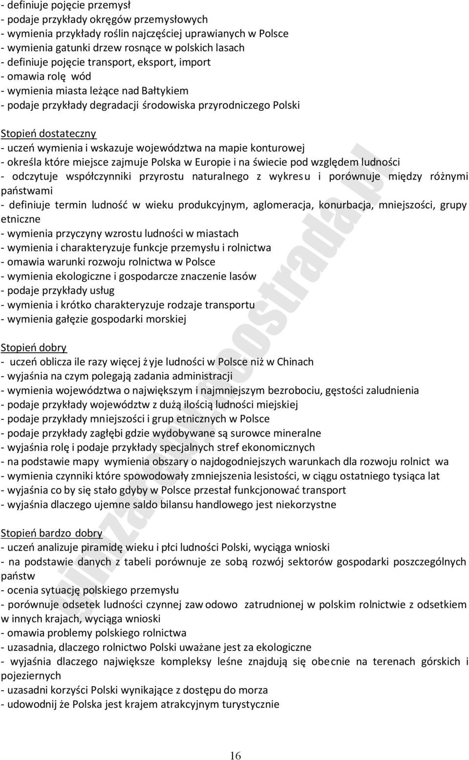 mapie konturowej - określa które miejsce zajmuje Polska w Europie i na świecie pod względem ludności - odczytuje współczynniki przyrostu naturalnego z wykresu i porównuje między różnymi państwami -