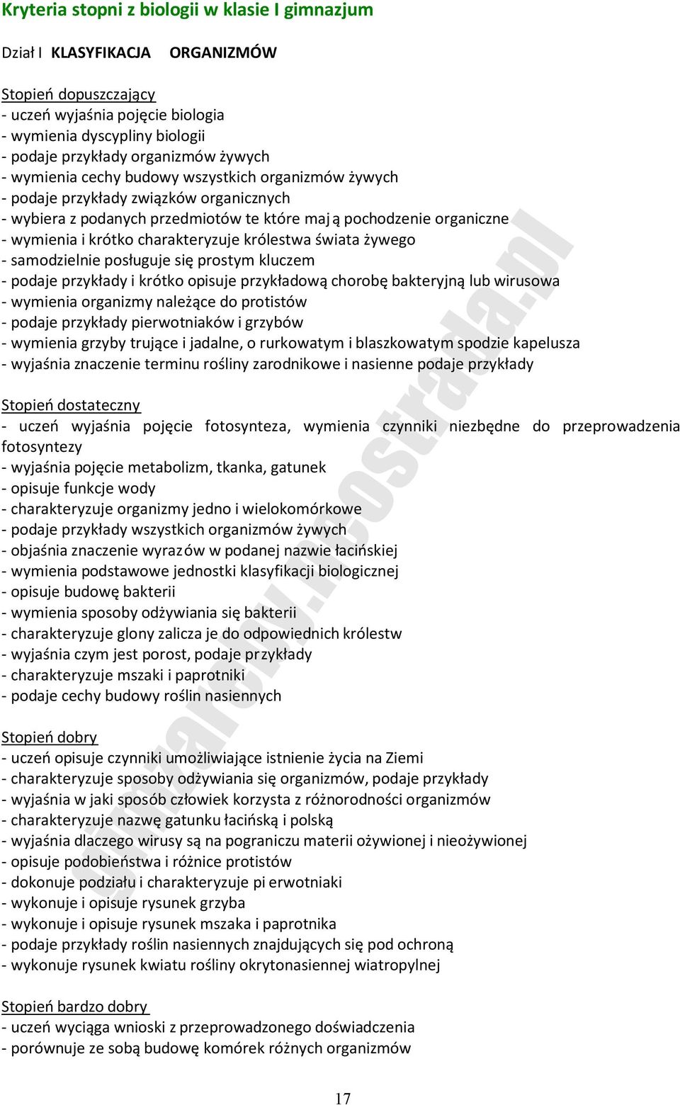 żywego - samodzielnie posługuje się prostym kluczem - podaje przykłady i krótko opisuje przykładową chorobę bakteryjną lub wirusowa - wymienia organizmy należące do protistów - podaje przykłady