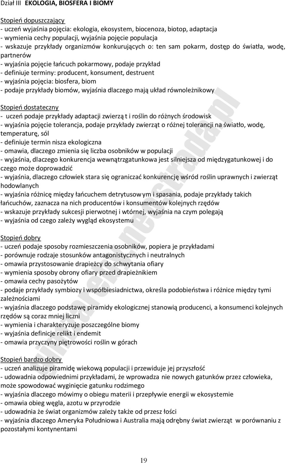 biosfera, biom - podaje przykłady biomów, wyjaśnia dlaczego mają układ równoleżnikowy - uczeń podaje przykłady adaptacji zwierzą t i roślin do różnych środowisk - wyjaśnia pojęcie tolerancja, podaje