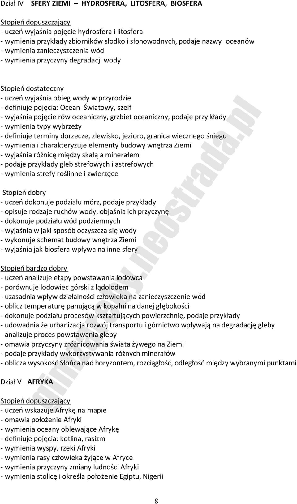 podaje przy kłady - wymienia typy wybrzeży - definiuje terminy dorzecze, zlewisko, jezioro, granica wiecznego śniegu - wymienia i charakteryzuje elementy budowy wnętrza Ziemi - wyjaśnia różnicę