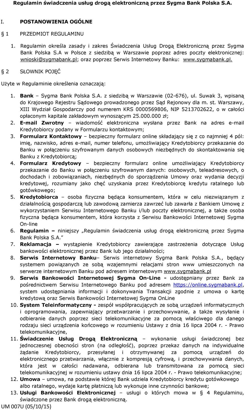 pl; oraz poprzez Serwis Internetowy Banku: www.sygmabank.pl. 2 SŁOWNIK POJĘĆ Użyte w Regulaminie określenia oznaczają: 1. Bank Sygma Bank Polska S.A. z siedzibą w Warszawie (02-676), ul.