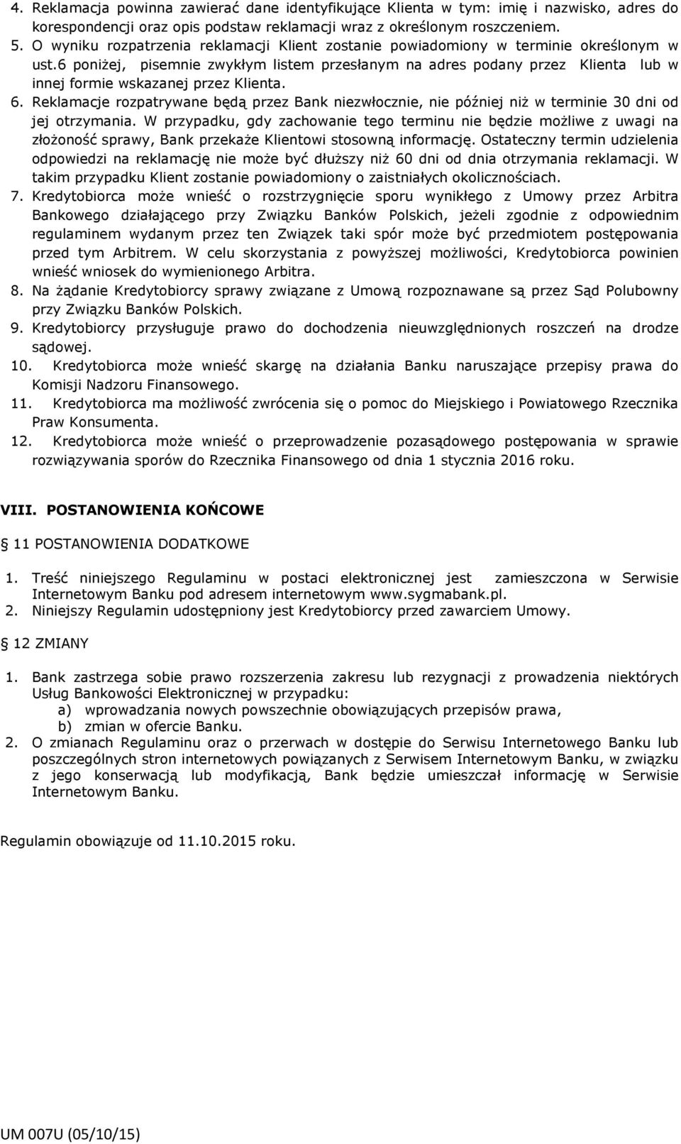 6 poniżej, pisemnie zwykłym listem przesłanym na adres podany przez Klienta lub w innej formie wskazanej przez Klienta. 6.