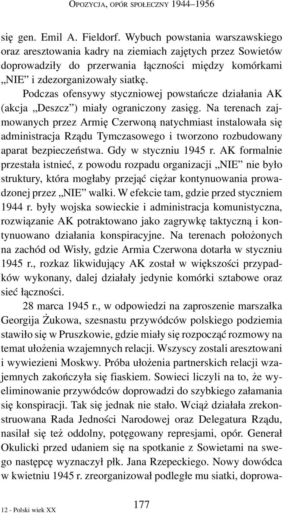 Podczas ofensywy styczniowej powstańcze działania AK (akcja Deszcz ) miały ograniczony zasięg.