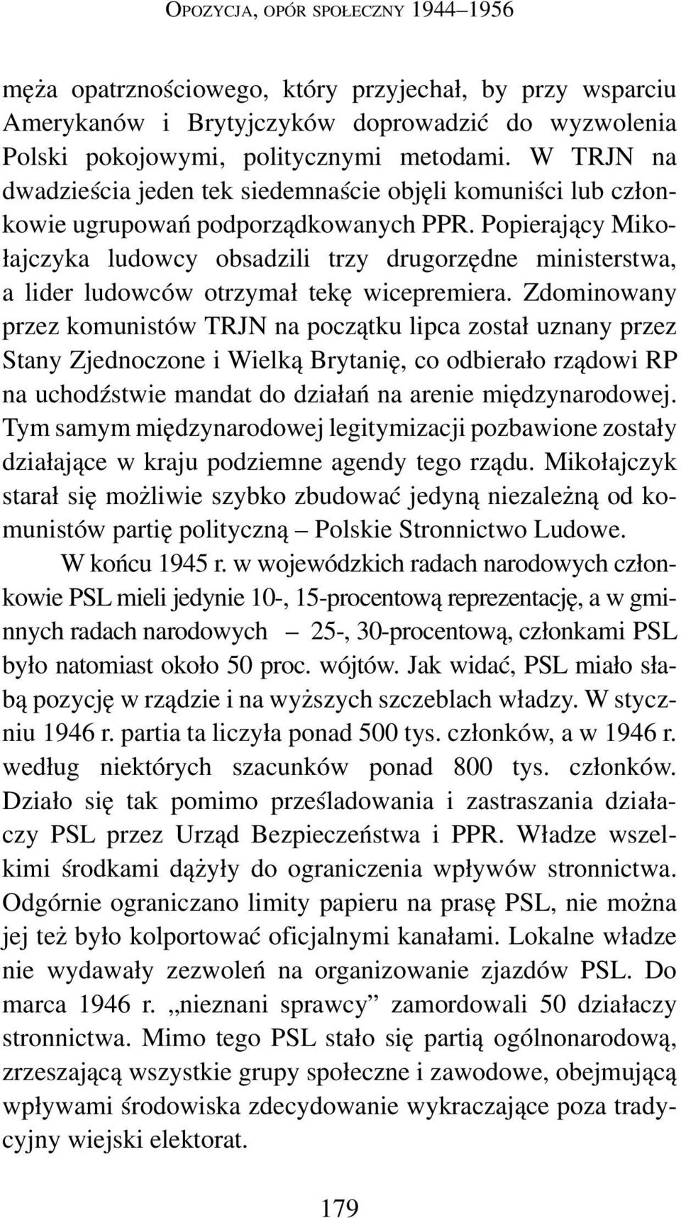 Popierający Mikołajczyka ludowcy obsadzili trzy drugorzędne ministerstwa, a lider ludowców otrzymał tekę wicepremiera.